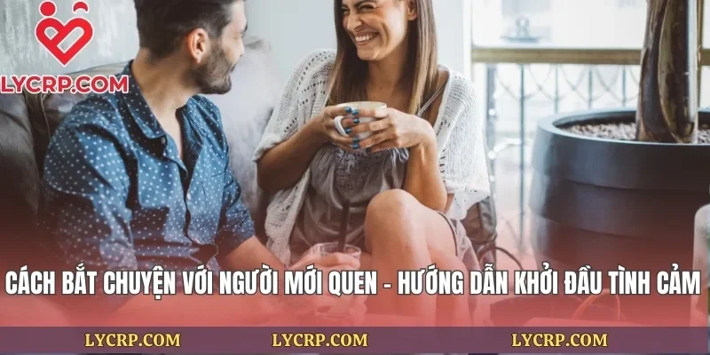 Cách Bắt Chuyện Với Người Mới Quen
