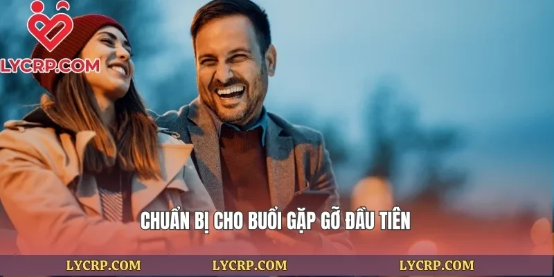 Chuẩn bị cho buổi gặp gỡ đầu tiên