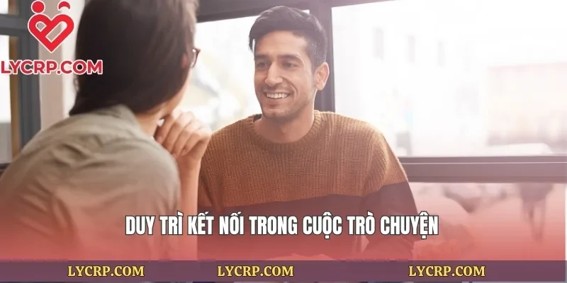 Duy trì kết nối trong cuộc trò chuyện