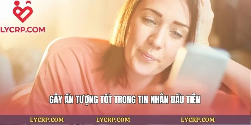 Gây ấn tượng tốt trong tin nhắn đầu tiên