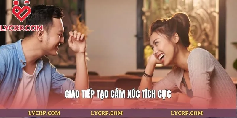 Giao tiếp tạo cảm xúc tích cực