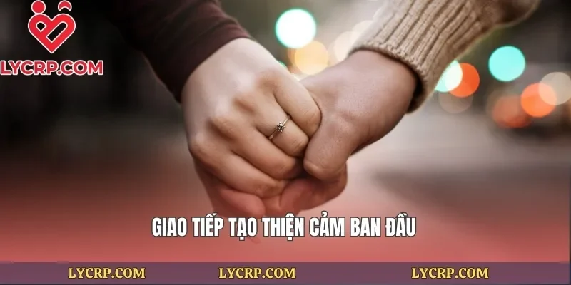 Giao tiếp tạo thiện cảm ban đầu