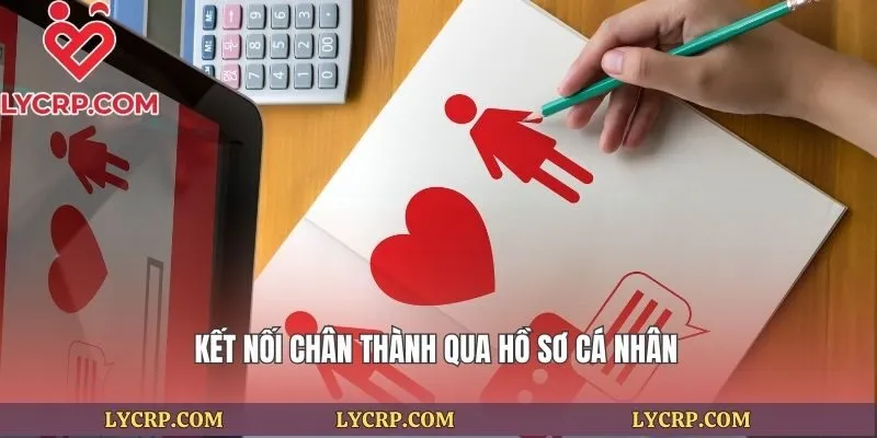 Kết nối chân thành qua hồ sơ cá nhân