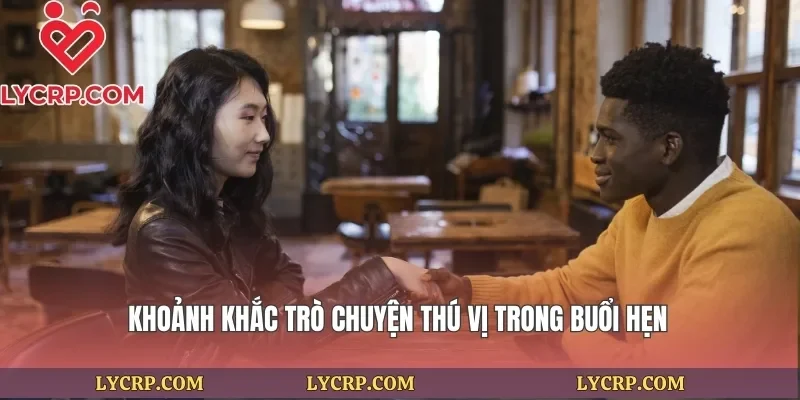 Khoảnh khắc trò chuyện thú vị trong buổi hẹn