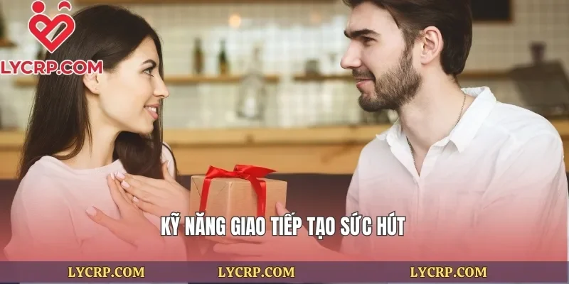 Kỹ năng giao tiếp tạo sức hút
