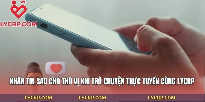 Nhắn Tin Sao Cho Thú Vị Khi Trò Chuyện Trực Tuyến Cùng Lycrp