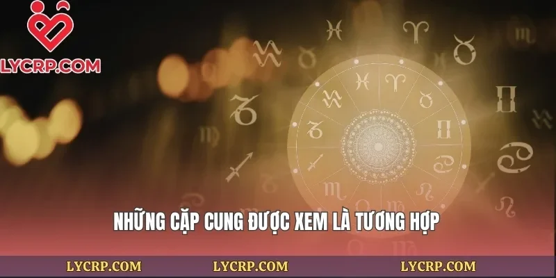 Những cặp cung được xem là tương hợp