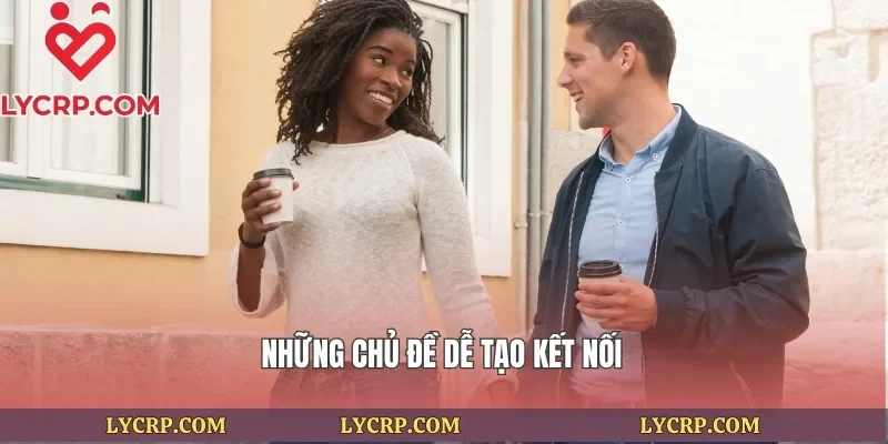 Những chủ đề dễ tạo kết nối