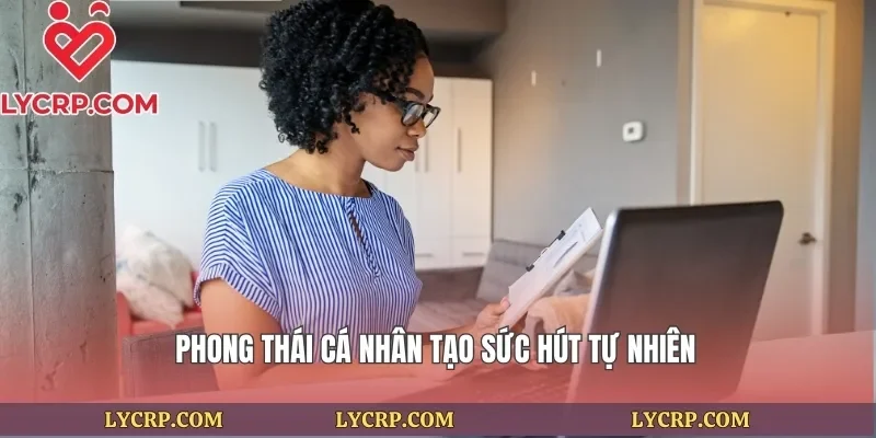 Phong thái cá nhân tạo sức hút tự nhiên