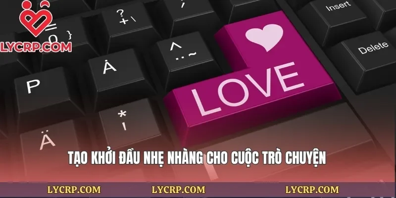 Tạo khởi đầu nhẹ nhàng cho cuộc trò chuyện