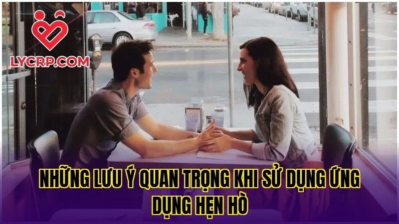 Những lưu ý quan trọng khi sử dụng ứng dụng hẹn hò