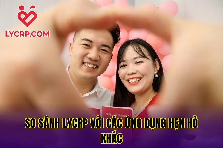 So sánh Lycrp với các ứng dụng hẹn hò khác