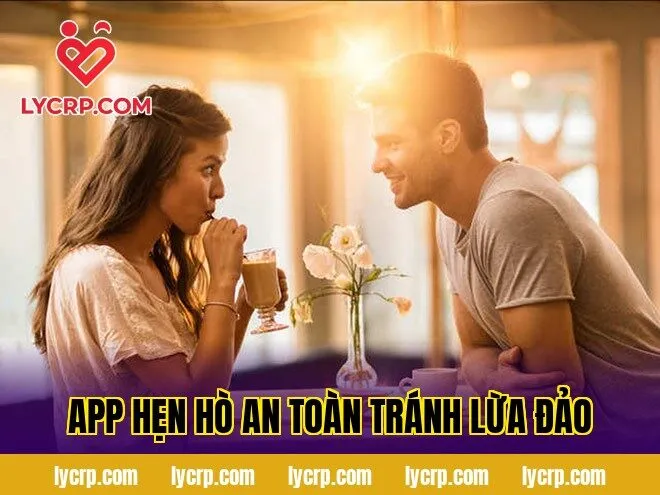 App Hẹn Hò An Toàn Tránh Lừa Đảo
