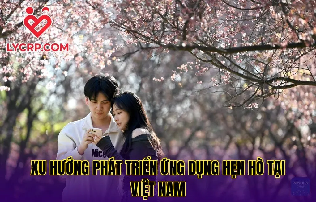 Xu hướng phát triển ứng dụng hẹn hò tại Việt Nam