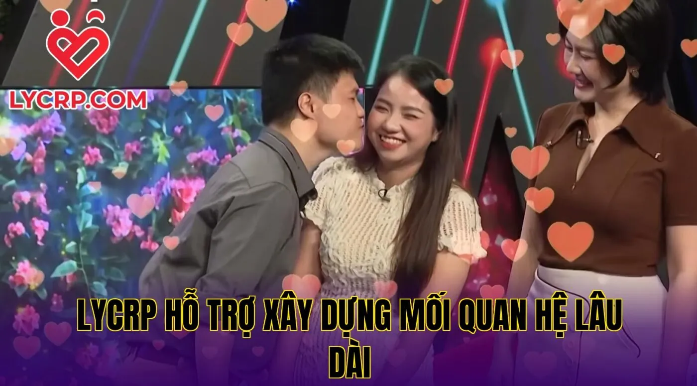 Lycrp hỗ trợ xây dựng mối quan hệ lâu dài