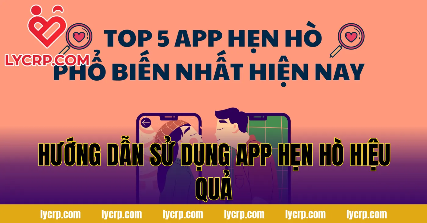 hướng dẫn sử dụng app hẹn hò hiệu quả