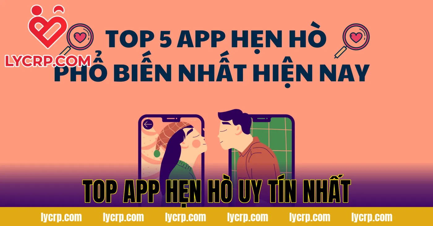 Top App Hẹn Hò Uy Tín Nhất