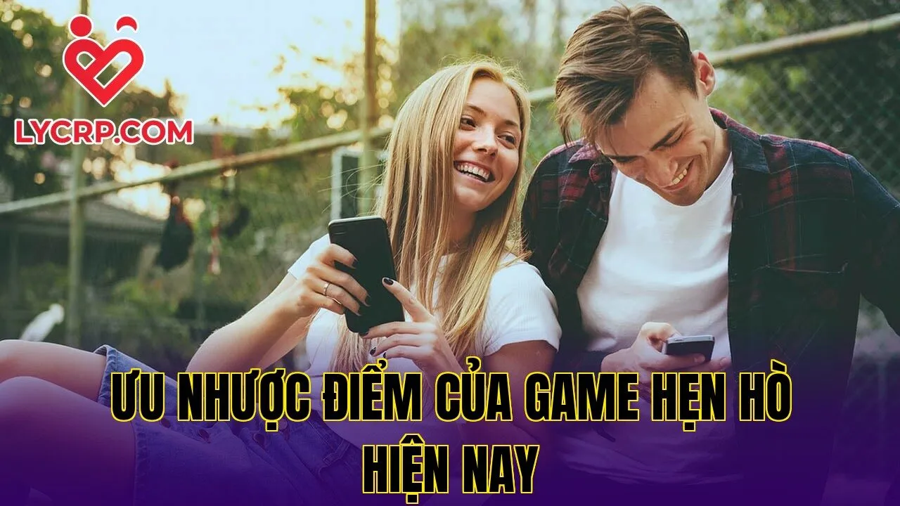 Ưu nhược điểm của game hẹn hò hiện nay