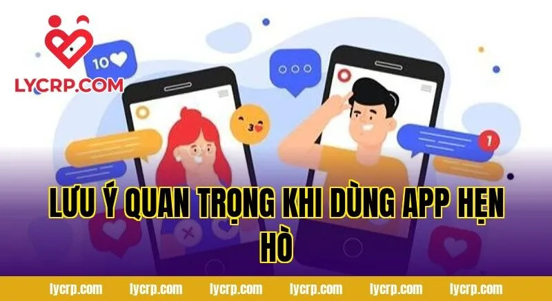 lưu ý quan trọng khi dùng app hẹn hò