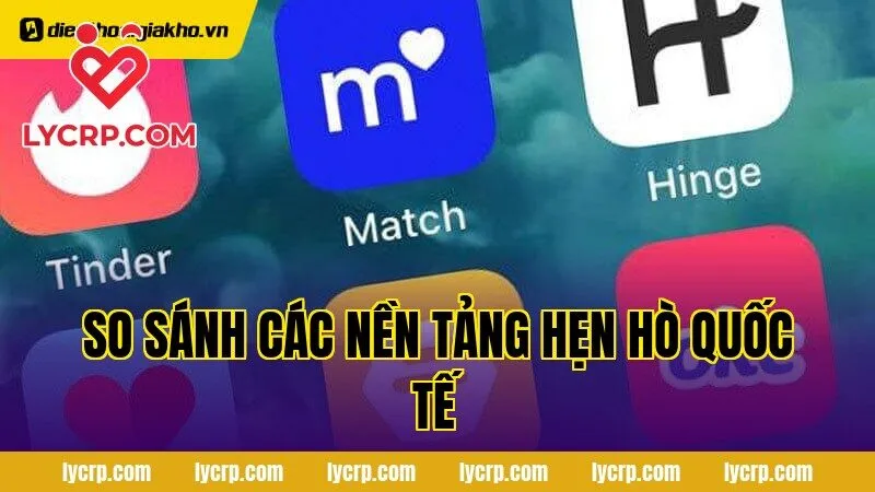 so sánh các nền tảng hẹn hò quốc tế