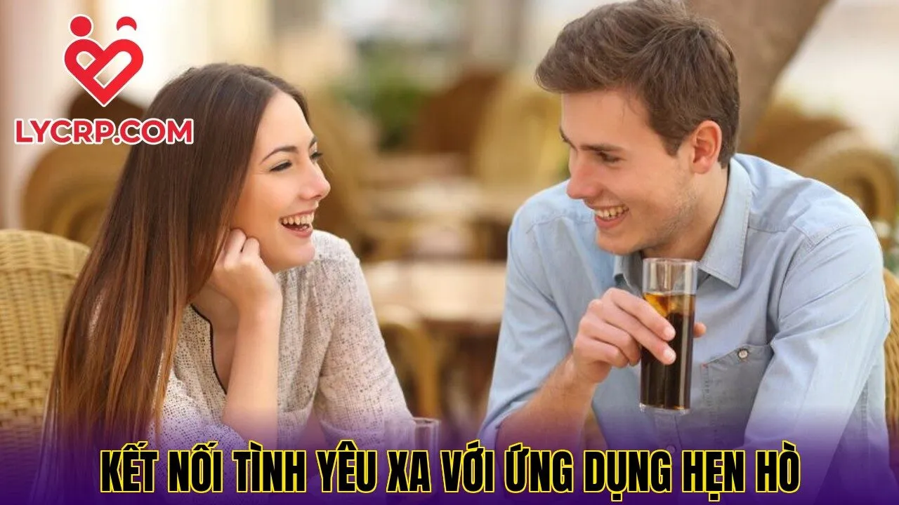 Kết nối tình yêu xa với ứng dụng hẹn hò