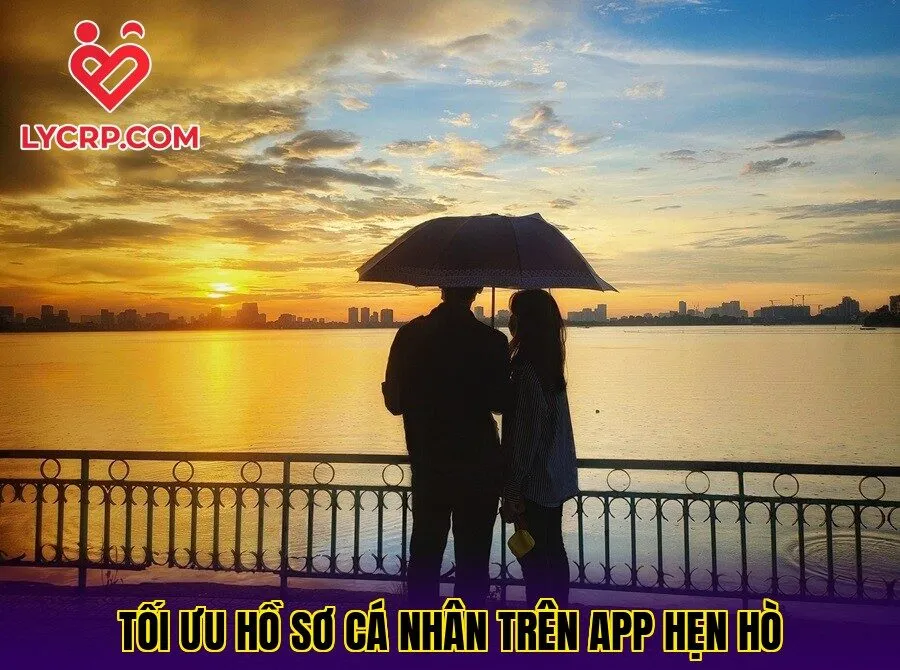 Tối ưu hồ sơ cá nhân trên app hẹn hò