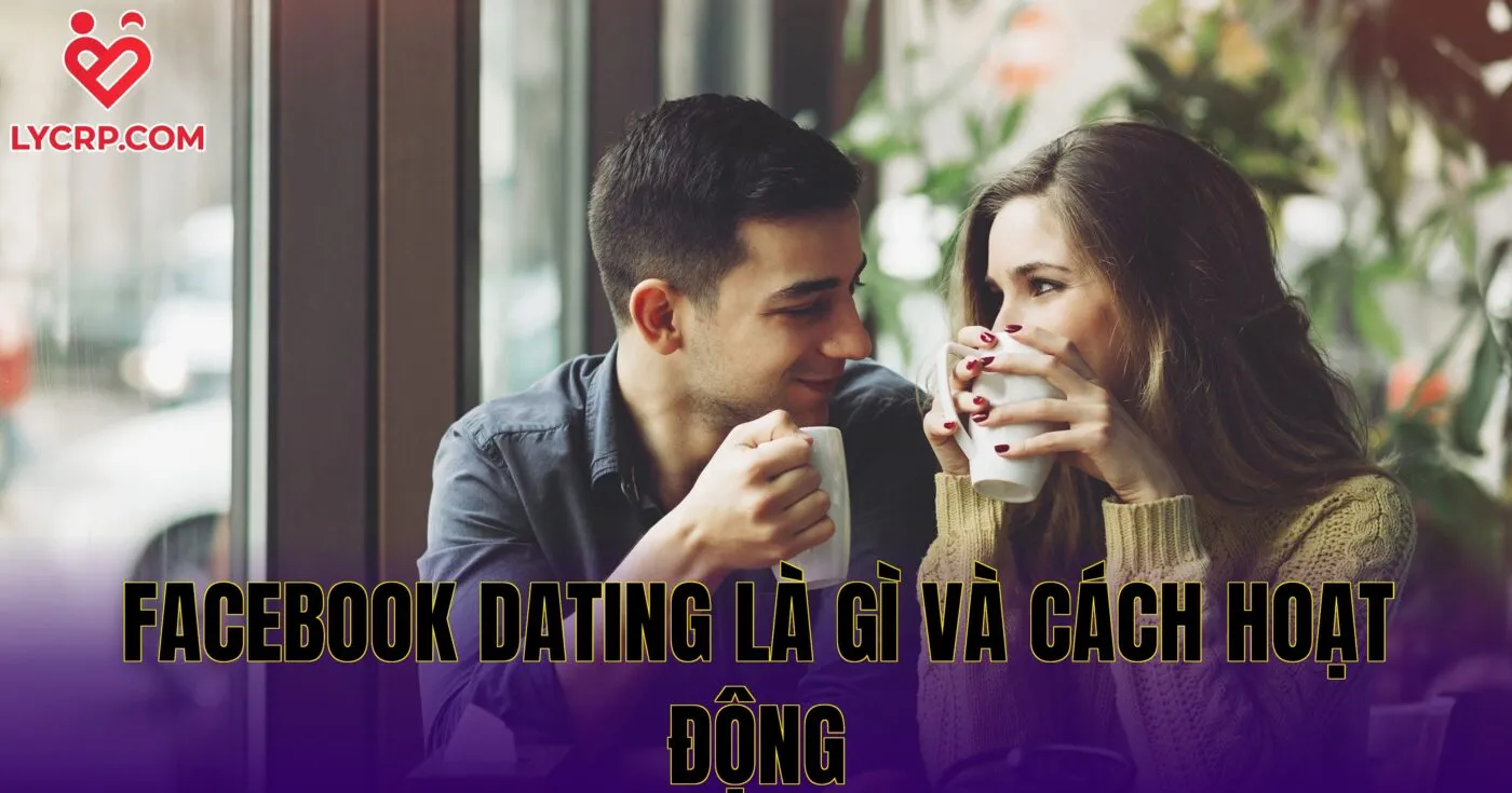 Facebook Dating là gì và cách hoạt động