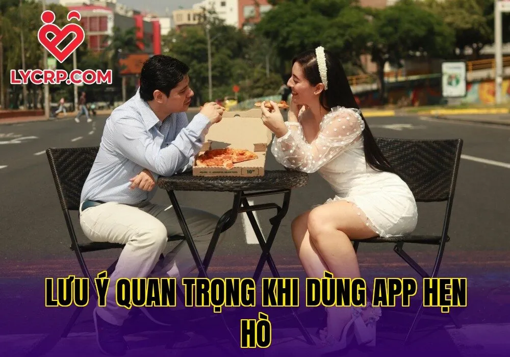Lưu ý quan trọng khi dùng app hẹn hò