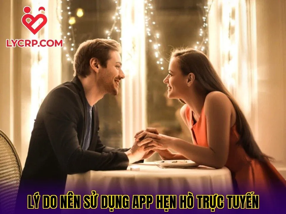 Lý do nên sử dụng app hẹn hò trực tuyến