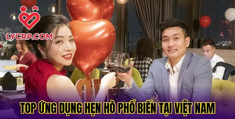 Top ứng dụng hẹn hò phổ biến tại Việt Nam