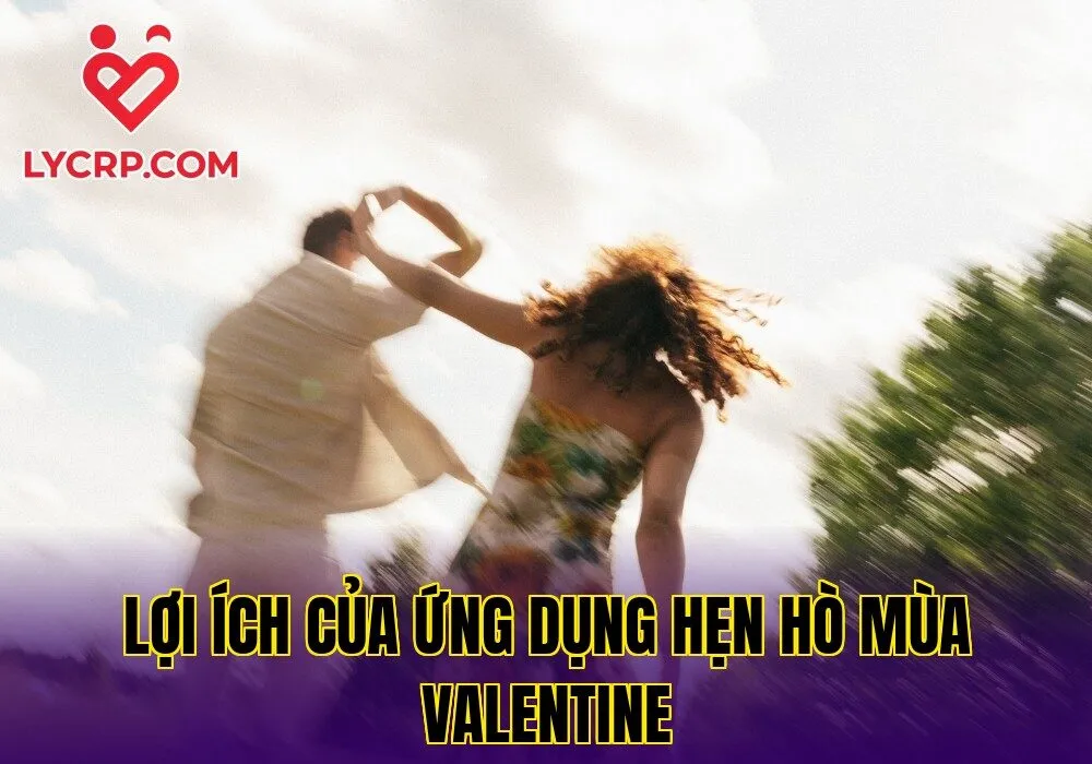 Lợi ích của ứng dụng hẹn hò mùa Valentine
