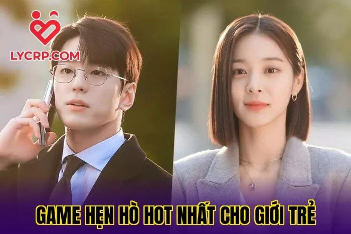 Game Hẹn Hò Hot Nhất Cho Giới Trẻ