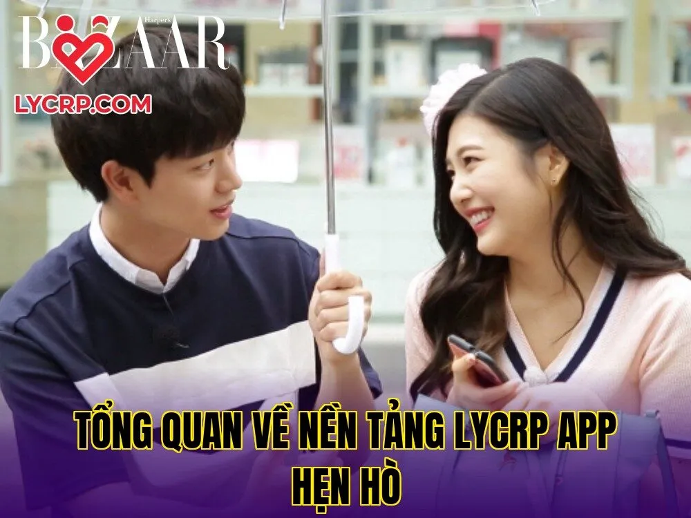 Tổng quan về nền tảng Lycrp app hẹn hò