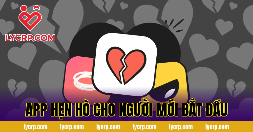 App Hẹn Hò Cho Người Mới Bắt Đầu