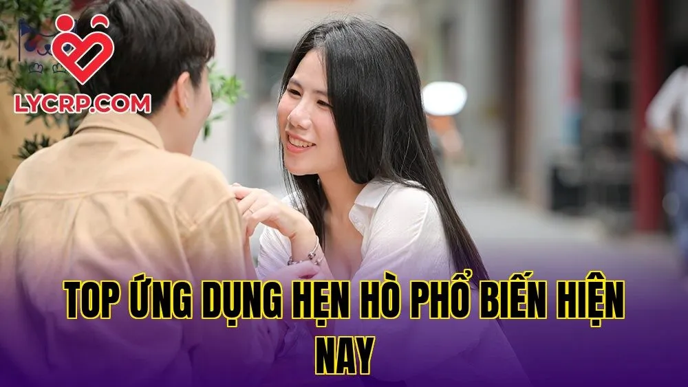 Top ứng dụng hẹn hò phổ biến hiện nay